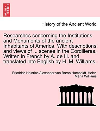 Imagen de archivo de Researches Concerning the Institutions and Monuments of the Ancient Inhabitants of America. with Descriptions and Views of . Scenes in the . Translated Into English by H. M. Williams. a la venta por Lucky's Textbooks