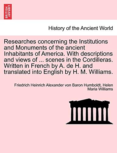 Stock image for Researches Concerning the Institutions and Monuments of the Ancient Inhabitants of America. with Descriptions and Views of . Scenes in the . Translated Into English by H. M. Williams. for sale by Lucky's Textbooks