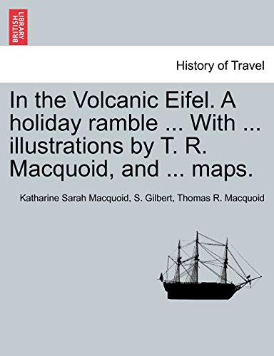 In the Volcanic Eifel. a Holiday Ramble ... with ... Illustrations by T. R. Macquoid, and ... Maps. (9781240915149) by Macquoid, Katharine Sarah; Gilbert, S; Macquoid, Thomas R