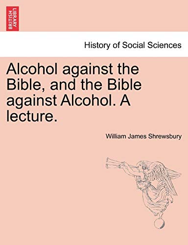 Stock image for Alcohol against the Bible, and the Bible against Alcohol. A lecture. for sale by Chiron Media