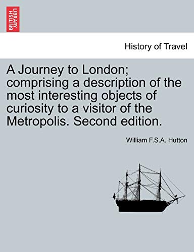 Beispielbild fr A Journey to London; comprising a description of the most interesting objects of curiosity to a visitor of the Metropolis. Second edition. zum Verkauf von Chiron Media