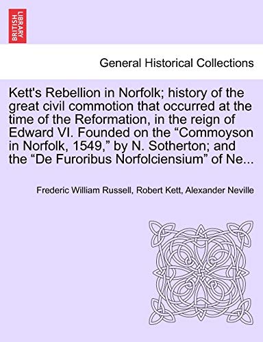 9781240916030: Kett's Rebellion in Norfolk; history of the great civil commotion that occurred at the time of the Reformation, in the reign of Edward VI. Founded on ... the "De Furoribus Norfolciensium" of Ne...
