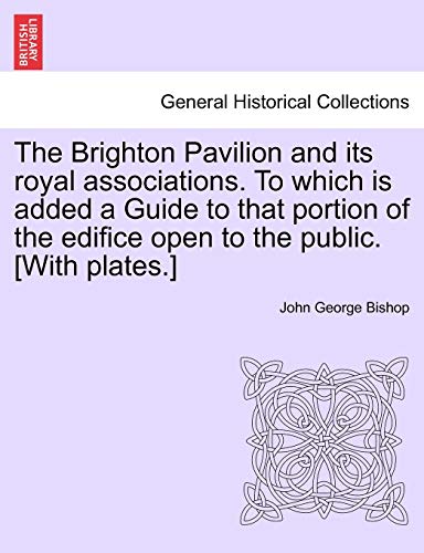 Beispielbild fr The Brighton Pavilion and its royal associations. To which is added a Guide to that portion of the edifice open to the public. [With plates.] zum Verkauf von Chiron Media