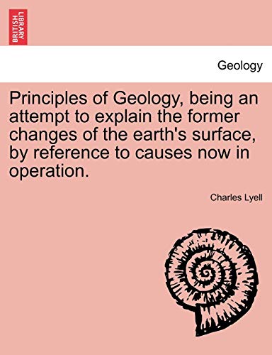 Imagen de archivo de Principles of Geology, being an attempt to explain the former changes of the earth's surface, by reference to causes now in operation. a la venta por Lucky's Textbooks