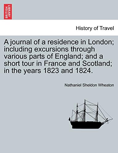 Beispielbild fr A journal of a residence in London; including excursions through various parts of England; and a short tour in France and Scotland; in the years 1823 and 1824. zum Verkauf von Lucky's Textbooks