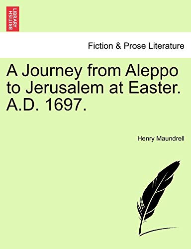 Stock image for A Journey from Aleppo to Jerusalem at Easter. A.D. 1697. for sale by Lucky's Textbooks