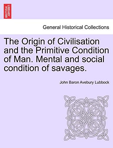 Stock image for The Origin of Civilisation and the Primitive Condition of Man. Mental and social condition of savages. Fifth edition for sale by Lucky's Textbooks