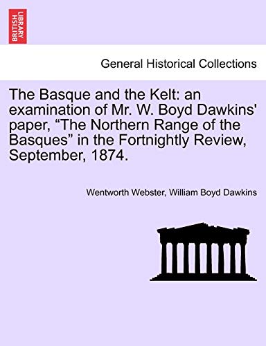 Beispielbild fr The Basque and the Kelt: An Examination of Mr. W. Boyd Dawkins' Paper, the Northern Range of the Basques in the Fortnightly Review, September, 1874. zum Verkauf von Lucky's Textbooks