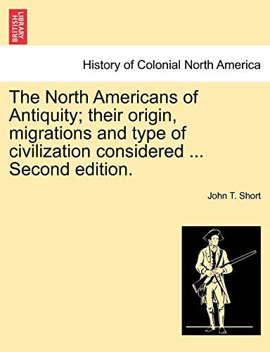Imagen de archivo de The North Americans of Antiquity; their origin, migrations and type of civilization considered . Second edition. a la venta por Lucky's Textbooks