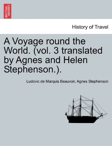 A Voyage round the World. (vol. 3 translated by Agnes and Helen Stephenson.). (9781240917259) by Beauvoir, Ludovic De Marquis; Stephenson, Agnes