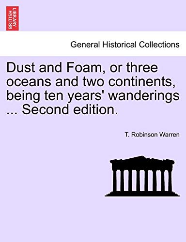Stock image for Dust and Foam, or Three Oceans and Two Continents, Being Ten Years' Wanderings Second Edition for sale by PBShop.store US