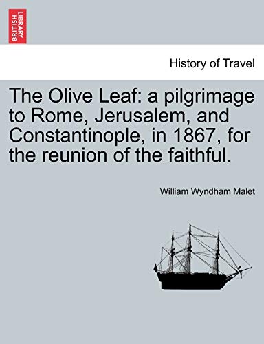 Beispielbild fr The Olive Leaf: A Pilgrimage to Rome, Jerusalem, and Constantinople, in 1867, for the Reunion of the Faithful. zum Verkauf von Lucky's Textbooks