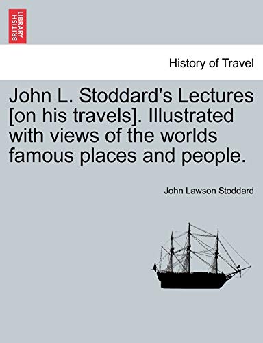 Stock image for John L. Stoddard's Lectures [On His Travels]. Illustrated with Views of the Worlds Famous Places and People. for sale by Lucky's Textbooks