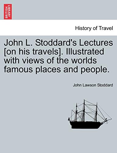 Imagen de archivo de John L. Stoddard's Lectures [on His Travels]. Illustrated with Views of the Worlds Famous Places and People. a la venta por Lucky's Textbooks
