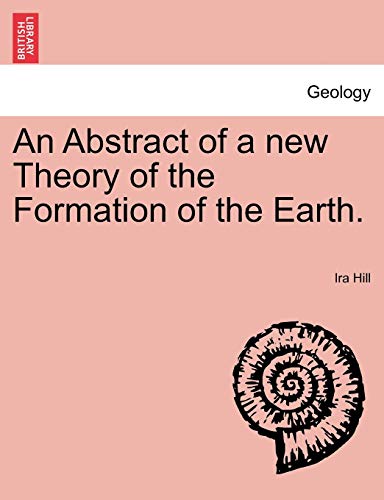 9781240917938: An Abstract of a new Theory of the Formation of the Earth.