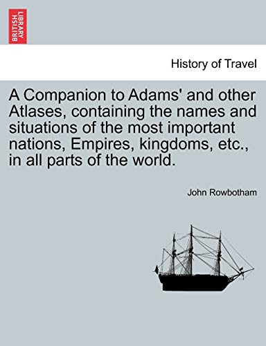 Stock image for A Companion to Adams' and other Atlases, containing the names and situations of the most important nations, Empires, kingdoms, etc, in all parts of the world for sale by PBShop.store US