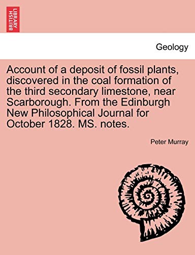 Stock image for Account of a deposit of fossil plants, discovered in the coal formation of the third secondary limestone, near Scarborough. From the Edinburgh New Phi for sale by Chiron Media