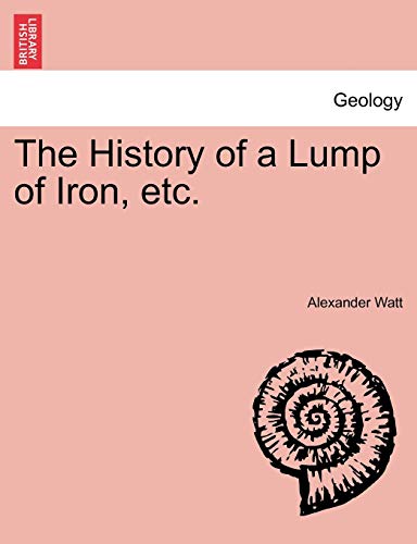 Stock image for The History of a Lump of Iron, Etc. for sale by Lucky's Textbooks