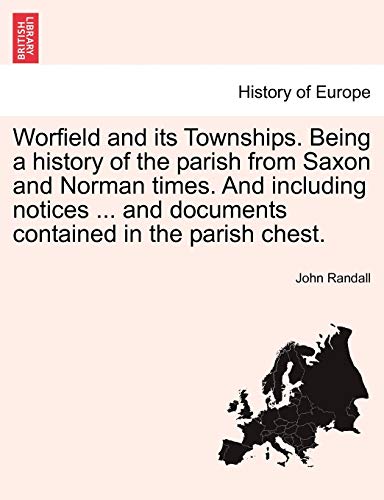 Worfield and Its Townships. Being a History of the Parish from Saxon and Norman Times. and Including Notices ... and Documents Contained in the Parish Chest. (9781240918300) by Randall, Both Are Professors Of Mathematics John