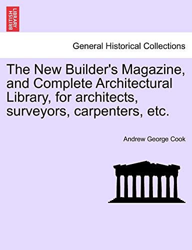 9781240918324: The New Builder's Magazine, and Complete Architectural Library, for architects, surveyors, carpenters, etc.