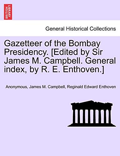 9781240918508: Gazetteer of the Bombay Presidency. [Edited by Sir James M. Campbell. General index, by R. E. Enthoven.]