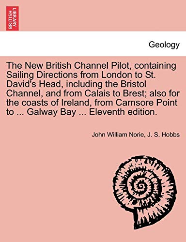 Stock image for The New British Channel Pilot, containing Sailing Directions from London to St. David's Head, including the Bristol Channel, and from Calais to Brest; . Point to . Galway Bay . Eleventh edition. for sale by Ergodebooks