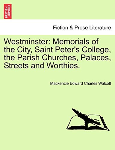 Beispielbild fr Westminster Memorials of the City, Saint Peter's College, the Parish Churches, Palaces, Streets and Worthies zum Verkauf von PBShop.store US