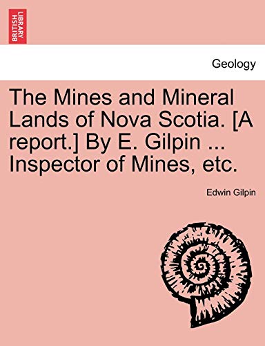 Beispielbild fr The Mines and Mineral Lands of Nova Scotia. [A Report.] by E. Gilpin . Inspector of Mines, Etc. zum Verkauf von Lucky's Textbooks