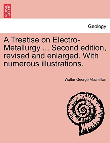 9781240918904: A Treatise on Electro-Metallurgy ... Second edition, revised and enlarged. With numerous illustrations.