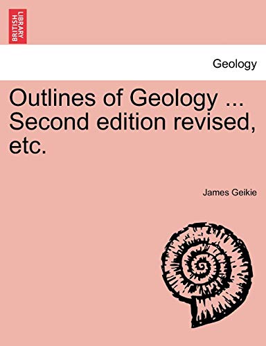 Outlines of Geology . Second edition revised, etc. - Geikie, James