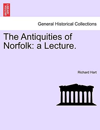 The Antiquities of Norfolk: A Lecture. (9781240919116) by Hart O.F, Professor Richard