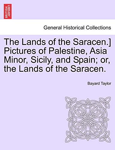 Beispielbild fr The Lands of the Saracen.] Pictures of Palestine, Asia Minor, Sicily, and Spain; Or, the Lands of the Saracen. zum Verkauf von Lucky's Textbooks