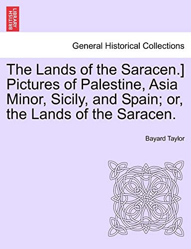 The Lands of the Saracen.] Pictures of Palestine; Asia Minor; Sicily; and Spain; or; the Lands of the Saracen. - Bayard Taylor