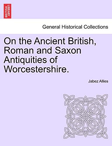 On the Ancient British, Roman and Saxon Antiquities of Worcestershire. SECOND EDITION - Jabez Allies
