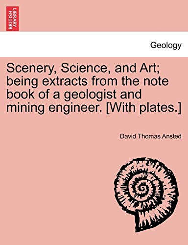 Stock image for Scenery, Science, and Art; Being Extracts from the Note Book of a Geologist and Mining Engineer. [With Plates.] for sale by Lucky's Textbooks