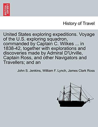 Imagen de archivo de United States Exploring Expeditions. Voyage of the U.S. Exploring Squadron, Commanded by Captain C. Wilkes . in 1838-42, Together with Explorations a la venta por Lucky's Textbooks