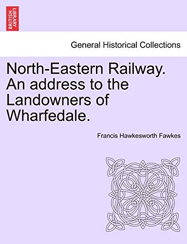 Beispielbild fr North-Eastern Railway. An address to the Landowners of Wharfedale. zum Verkauf von Ebooksweb