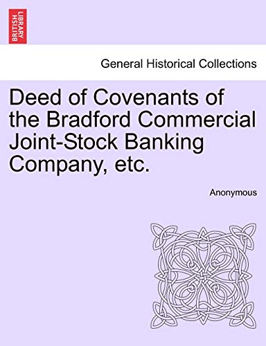 Stock image for Deed of Covenants of the Bradford Commercial Joint-Stock Banking Company, Etc. for sale by Lucky's Textbooks
