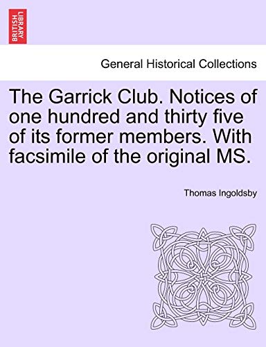 The Garrick Club. Notices of One Hundred and Thirty Five of Its Former Members. with Facsimile of the Original Ms. (9781240920532) by Ingoldsby, Thomas