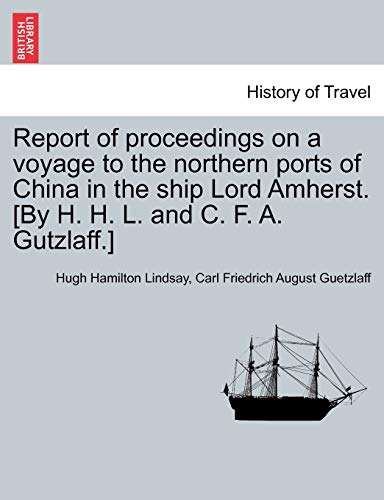 9781240921010: Report of proceedings on a voyage to the northern ports of China in the ship Lord Amherst. [By H. H. L. and C. F. A. Gutzlaff.]