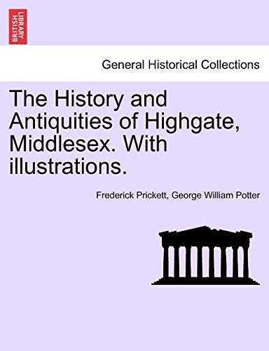 9781240921119: The History and Antiquities of Highgate, Middlesex. with Illustrations.
