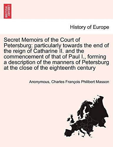 Beispielbild fr Secret Memoirs of the Court of Petersburg: particularly towards the end of the reign of Catharine II. and the commencement of that of Paul I., forming . at the close of the eighteenth century zum Verkauf von Lucky's Textbooks