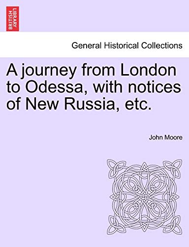 A Journey from London to Odessa, with Notices of New Russia, Etc. (9781240922123) by Moore Sir, John
