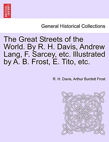 Beispielbild fr The Great Streets of the World. by R. H. Davis, Andrew Lang, F. Sarcey, Etc. Illustrated by A. B. Frost, E. Tito, Etc. zum Verkauf von Lucky's Textbooks