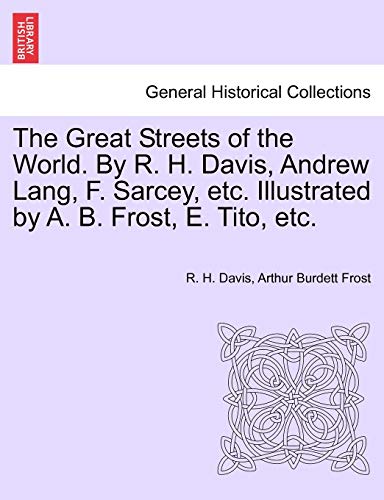 Stock image for The Great Streets of the World. by R. H. Davis, Andrew Lang, F. Sarcey, Etc. Illustrated by A. B. Frost, E. Tito, Etc. for sale by Lucky's Textbooks