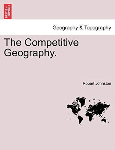 The Competitive Geography. (9781240922949) by Johnston, Robert