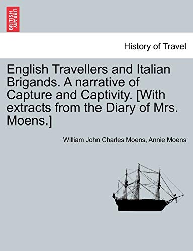 Imagen de archivo de English Travellers and Italian Brigands. a Narrative of Capture and Captivity. [With Extracts from the Diary of Mrs. Moens.] a la venta por Lucky's Textbooks