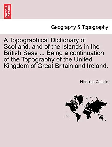 9781240923908: A Topographical Dictionary of Scotland, and of the Islands in the British Seas ... Being a continuation of the Topography of the United Kingdom of Great Britain and Ireland.