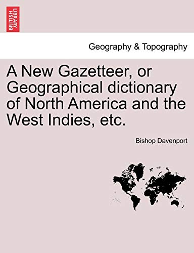 A New Gazetteer, or Geographical Dictionary of North America and the West Indies, Etc - Bishop Davenport