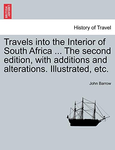 Travels Into the Interior of South Africa ... the Second Edition, with Additions and Alterations. Illustrated, Etc. (9781240924189) by Barrow, Sir John